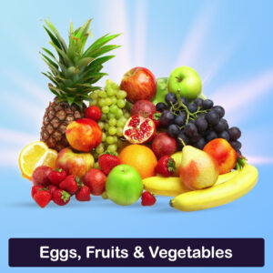 Eggs, Fruits & Vegetables